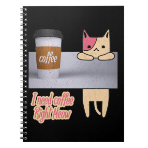 I Need Coffee Right Meow  The best cat gifts Notebook