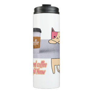 I Need Coffee Right Meow  The best cat gifts Thermal Tumbler