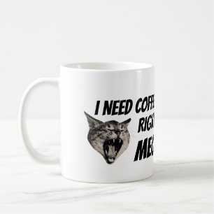 I need coffee RIGHT NOW Coffee Mug