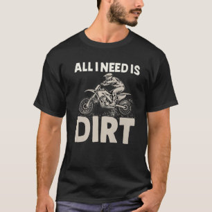I Need Dirt Motocross Dirt Bike Boys Mens T-Shirt