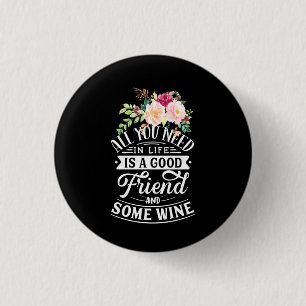I Need Good Friend And Some Wine 3 Cm Round Badge