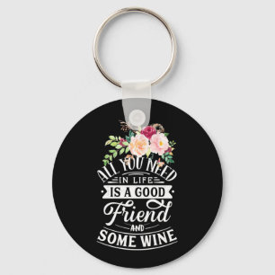 I Need Good Friend And Some Wine Key Ring