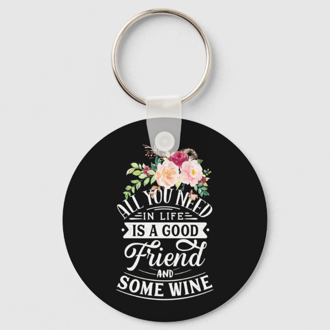 I Need Good Friend And Some Wine Key Ring (Front)