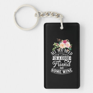 I Need Good Friend And Some Wine Key Ring