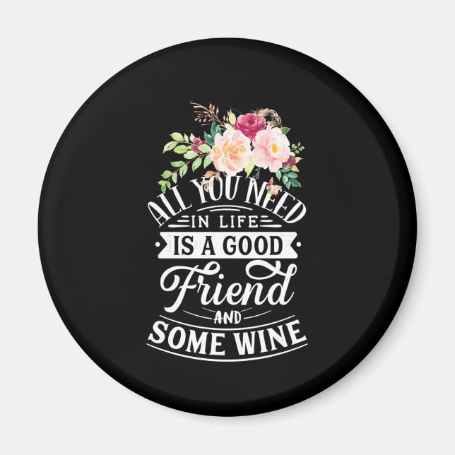 I Need Good Friend And Some Wine Magnet (Front)