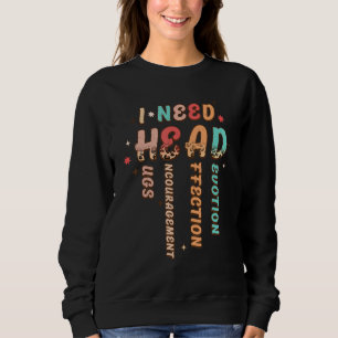 I Need Head Hugs Encouragement Affection Devotion Sweatshirt