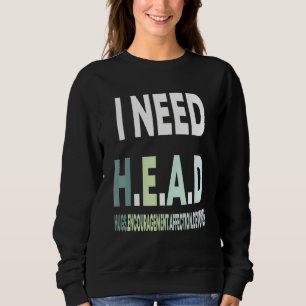 I Need Head Hugs Encouragement Affection Devotion Sweatshirt