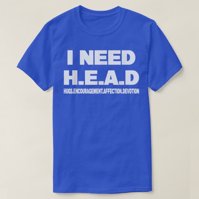 I Need Head Hugs Encouragement Affection Devotion  T-Shirt (Design Front)