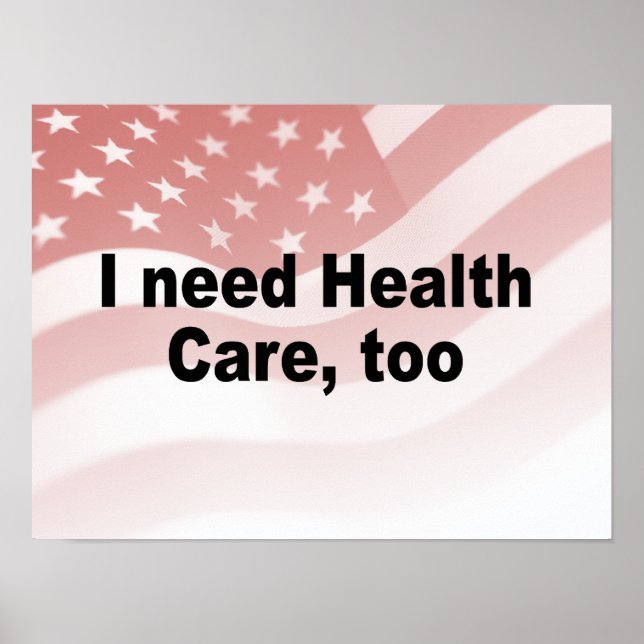 I need health care, too poster (Front)