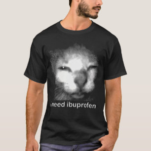 I Need Ibuprofen Cat Meme Funny Silly Cat Ironic T-Shirt