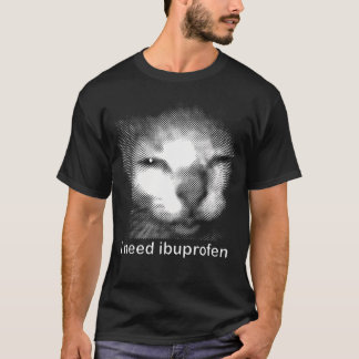 I Need Ibuprofen Cat Meme Funny Silly Cat Ironic T-Shirt