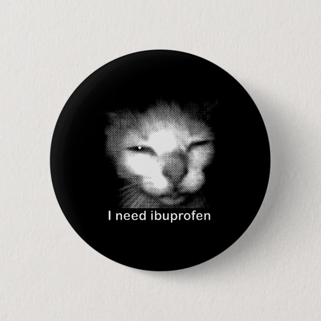 I Need Ibuprofen Cat Meme Funny Silly Cat Ironic W 6 Cm Round Badge (Front)