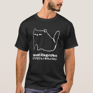 I Need Ibuprofen Funny Cat Meme Japanese T-Shirt