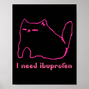 I Need Ibuprofen Funny Cat Uni Gift Tee Men Women Poster