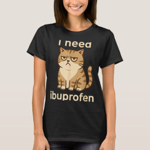 I Need Ibuprofen Funny Sad Cat Meme For Men Women  T-Shirt