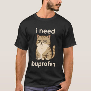 I Need Ibuprofen Funny Sad Cat Meme for Men Women T-Shirt