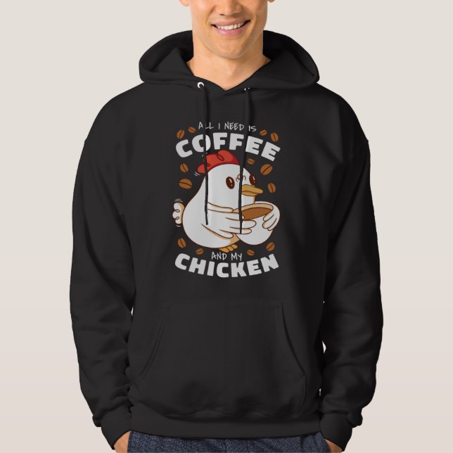 I need is Coffee and My Chicken Hoodie (Front)