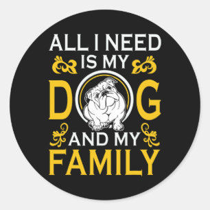 I Need Is My Bulldog And My Family Funny  Classic Round Sticker