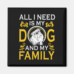 I Need Is My Bulldog And My Family Funny Magnet