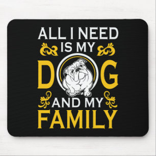 I Need Is My Bulldog And My Family Funny Mouse Pad