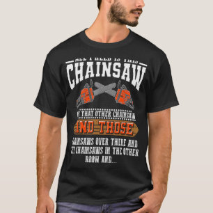 I Need Is This Chainsaw  Logger Chainsaws T-Shirt