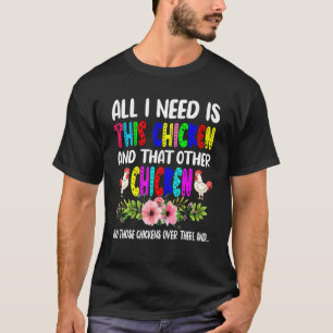 I Need Is This Chicken And That Other Chicken Flow T-Shirt