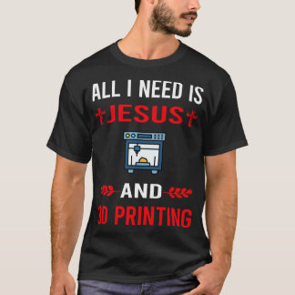 I Need Jesus And 3D Printing Printer T-Shirt