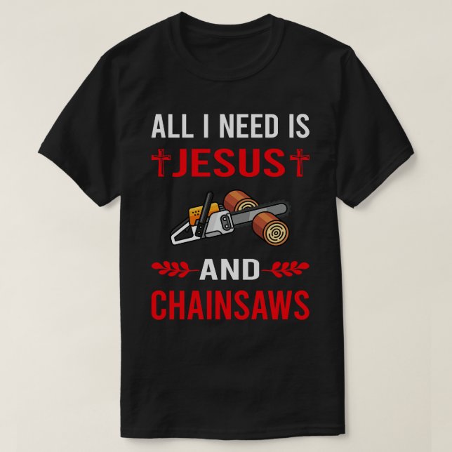 I Need Jesus And Arborist Lumberjack Woodworking W T-Shirt (Design Front)