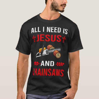 I Need Jesus And Arborist Lumberjack Woodworking W T-Shirt