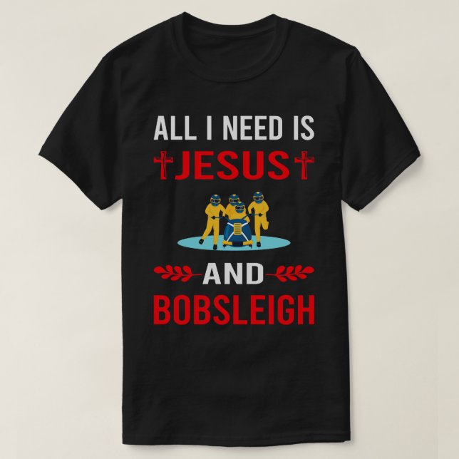 I Need Jesus And Bobsleigh Bobsled T-Shirt (Design Front)