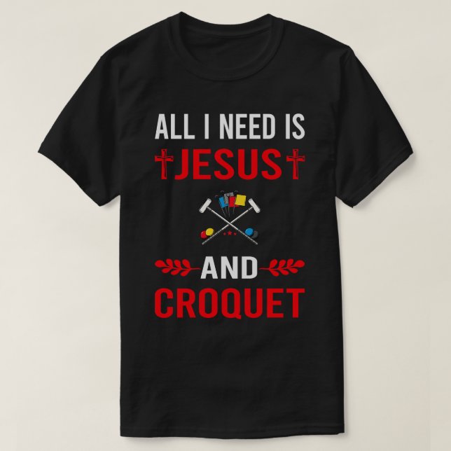 I Need Jesus And Croquet T-Shirt (Design Front)