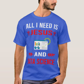 I Need Jesus And Data Science T-Shirt