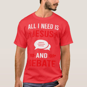 I Need Jesus And Debate T-Shirt