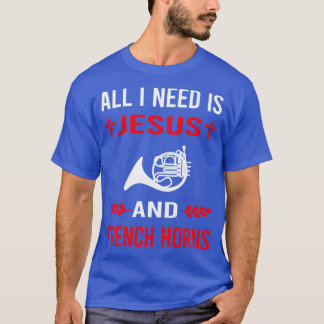 I Need Jesus And French Horn TShirt