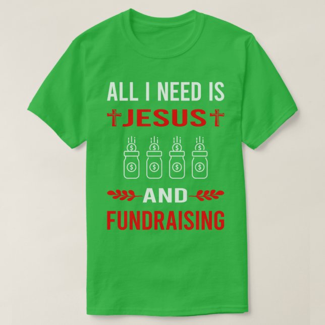 I Need Jesus And Fundraising Fundraiser T-Shirt (Design Front)