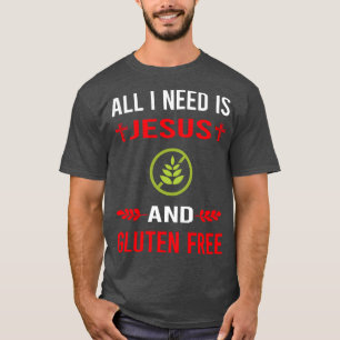 I Need Jesus And Gluten Free T-Shirt