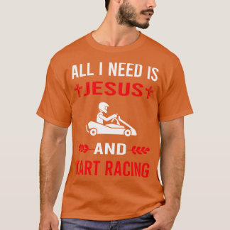 I Need Jesus And Kart Racing Karting Go Kart T-Shirt