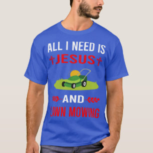 I Need Jesus And Lawn Mowing Mower Lawnmower T-Shirt