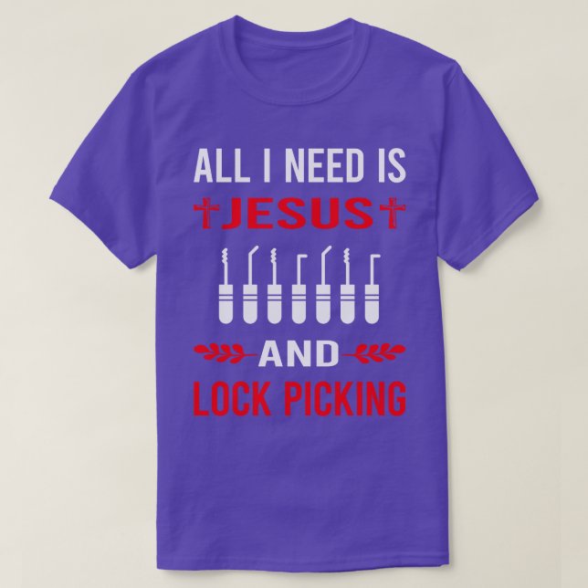I Need Jesus And Lock Picking Pick Picker Lockpick T-Shirt (Design Front)