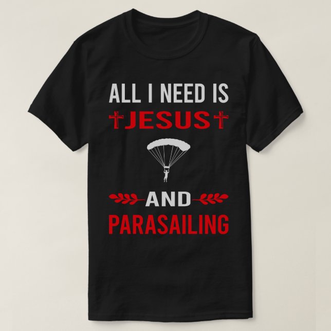 I Need Jesus And Parasailing Parascending Parakiti T-Shirt (Design Front)