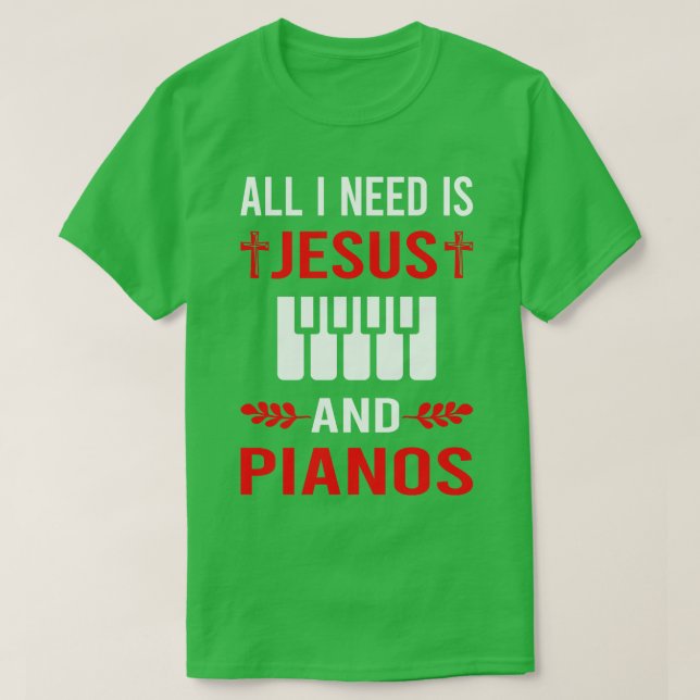 I Need Jesus And Piano Pianist T-Shirt (Design Front)