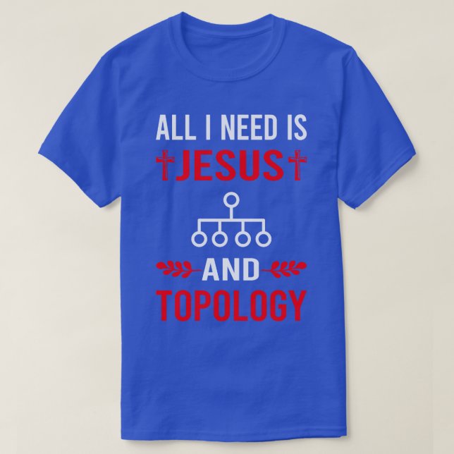 I Need Jesus And Topology T-Shirt (Design Front)