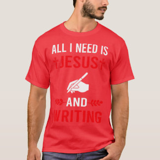 I Need Jesus And Writing Writer T-Shirt