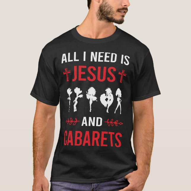 I Need Jesus Cabaret T-Shirt (Front)