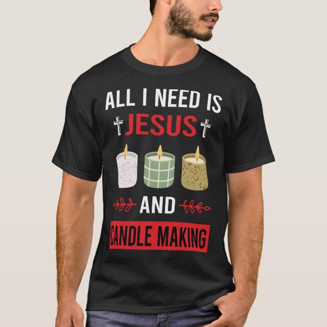 I Need Jesus Candle Making Candles T-Shirt (Front)
