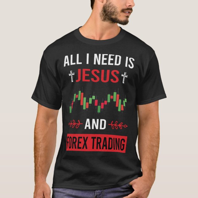 I Need Jesus Forex Trading Trader T-Shirt (Front)