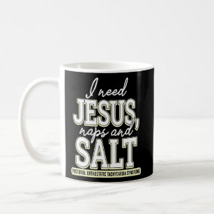 I Need Jesus Naps & Salt Postural Orthostatic Tach Coffee Mug