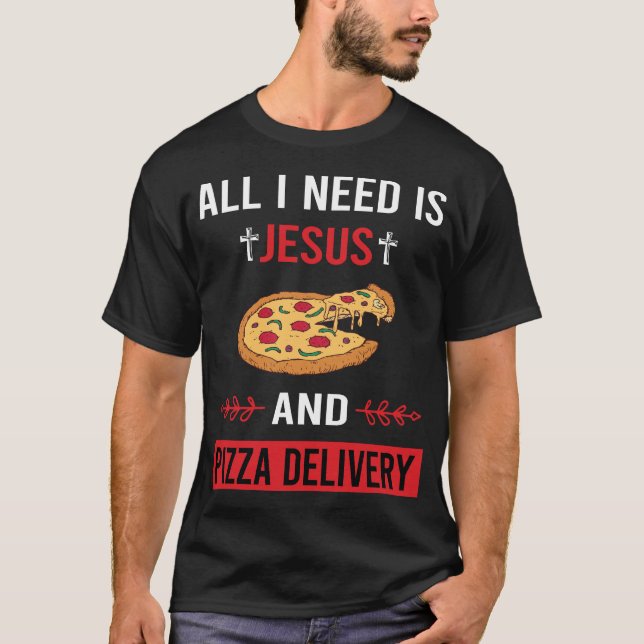 I Need Jesus Pizza Delivery T-Shirt (Front)