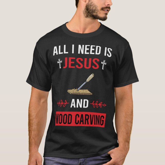 I Need Jesus Wood Carving Woodcarving T-Shirt (Front)