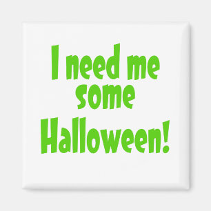 I Need Me Some Halloween Magnet
